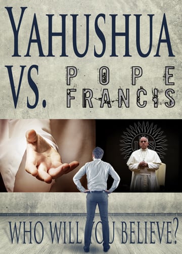 Yahushua Vs. Pope Francis: Who are you going to believe? (Thumbnail)