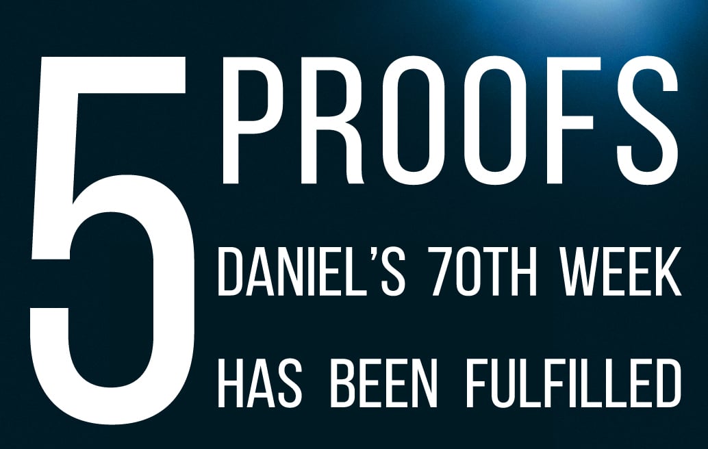 5-proofs-that-daniels-70th-week-has-been-fulfilled
