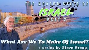 The Modern State of Israel, Part 2 by Steve Gregg | Lecture 12 of ''What Are We To Make of Israel?'' (Thumbnail)
