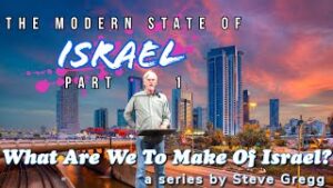 The Modern State of Israel, Part 1 by Steve Gregg | Lecture 11 of ''What Are We To Make of Israel?'' (Thumbnail)