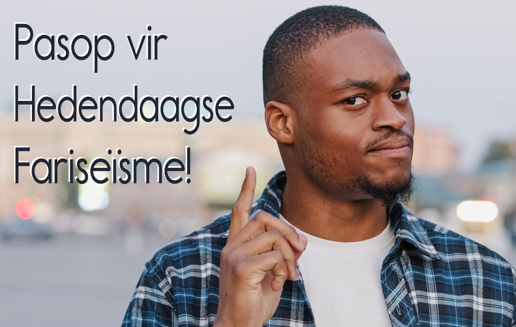 Pasop vir Hedendaagse Fariseïsme