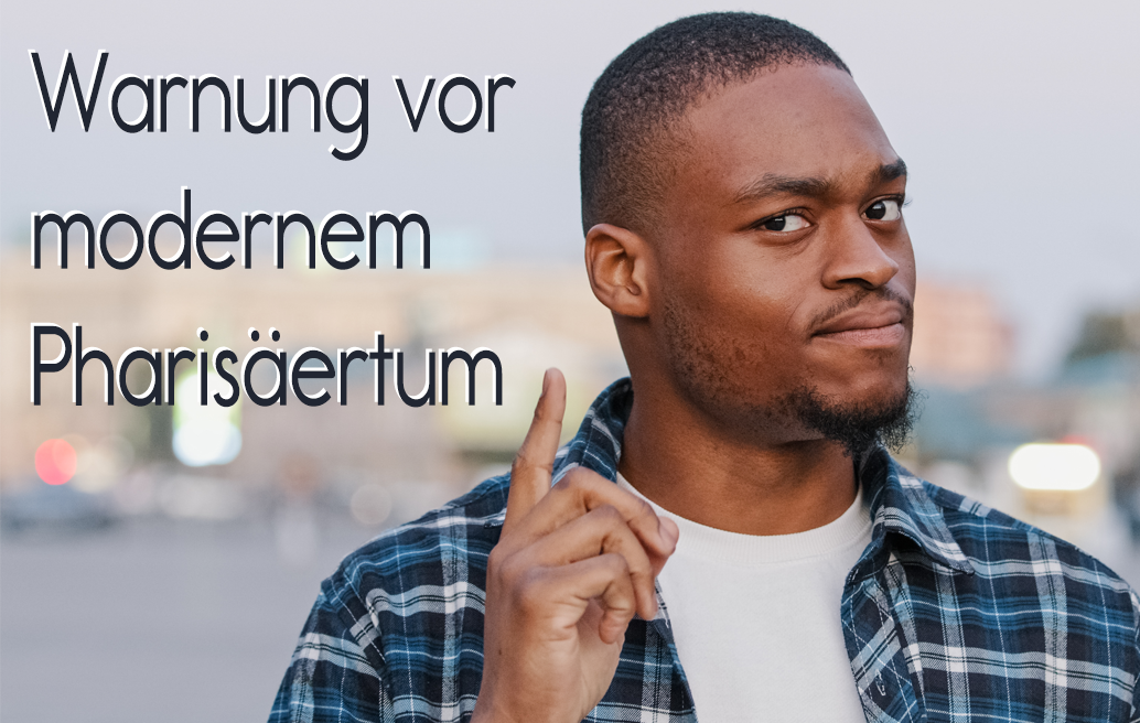 Warnung vor modernem Pharisäertum! image