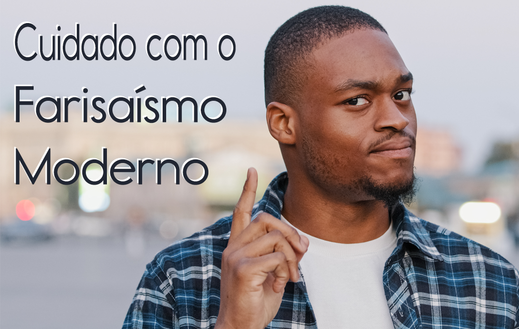 Cuidado-com-o-Farisaísmo-Moderno
