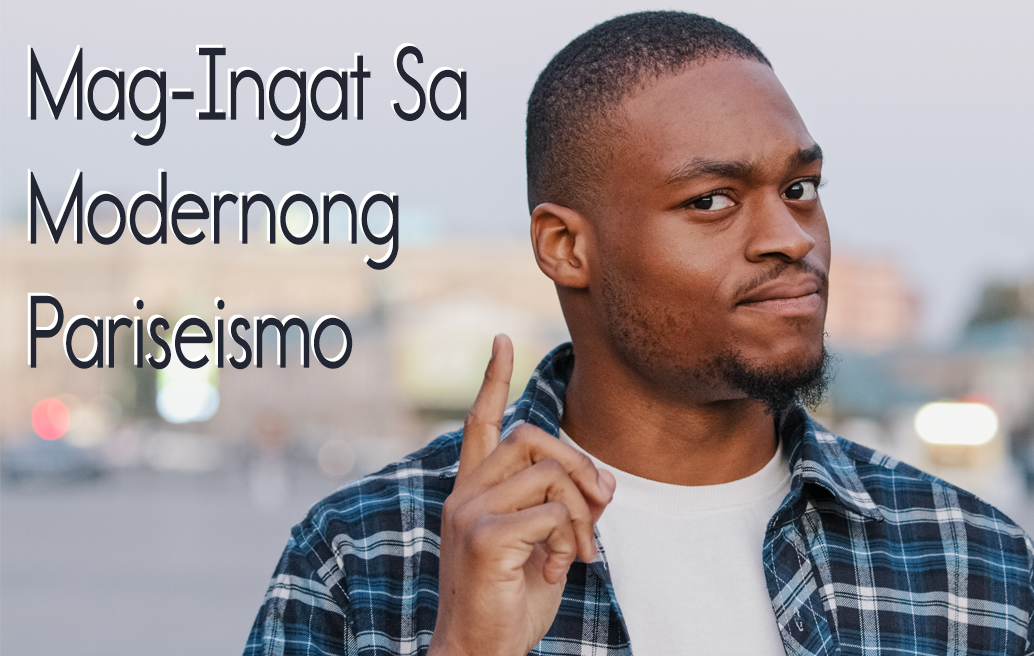 Mag-Ingat Sa Modernong Pariseismo