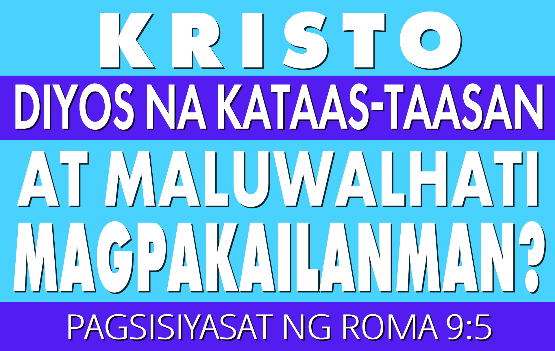 Ang Kristo, Diyos Na Kataas-taasan At Maluwalhati Magpakailanpaman? Isang Pagsisiyasat Ng Roma 9:5
