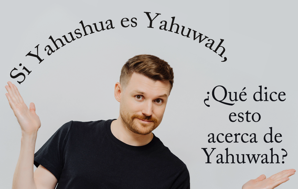 Si Yahushua es Yahuwah, ¿Qué dice esto acerca de Yahuwah? image