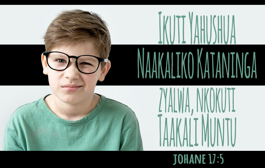 Ikuti Yahushua Naakaliko Kataninga zyalwa, nkokuti Taakali Muntu