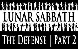 Lunar Sabbath | The Defense - Part 2