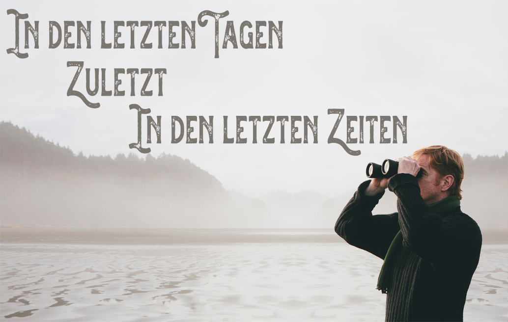 In den letzten Tagen, zuletzt, in den letzten Zeiten