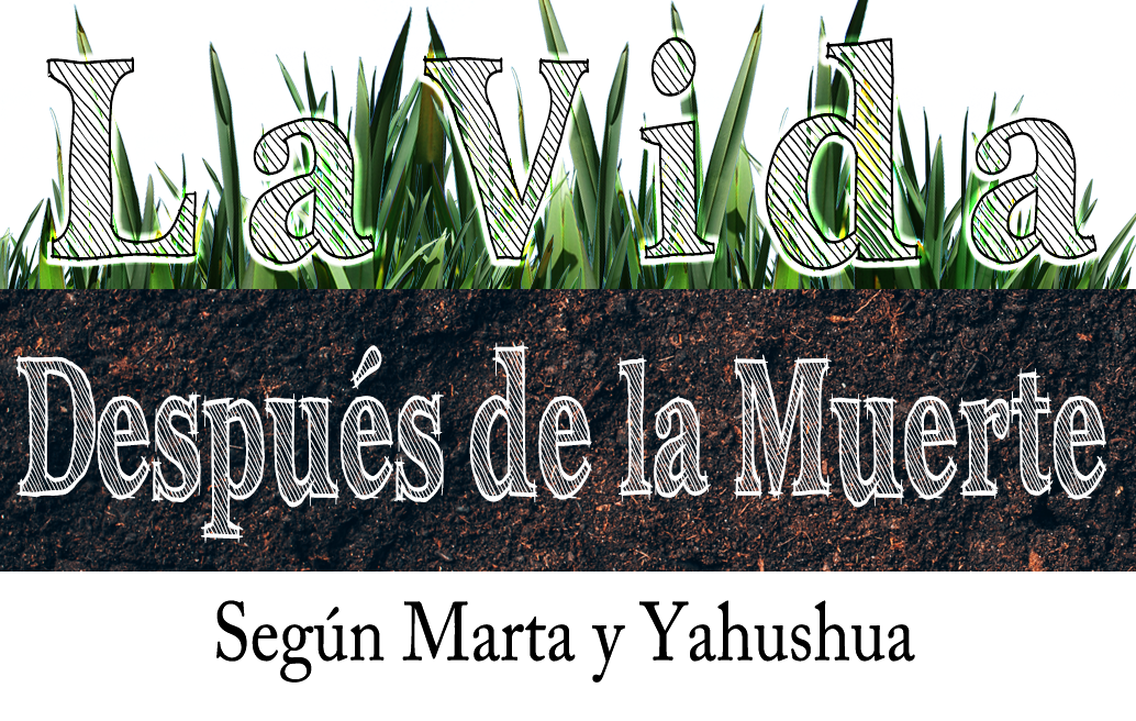 La Vida Después de la Muerte — Según Marta y Yahushua
