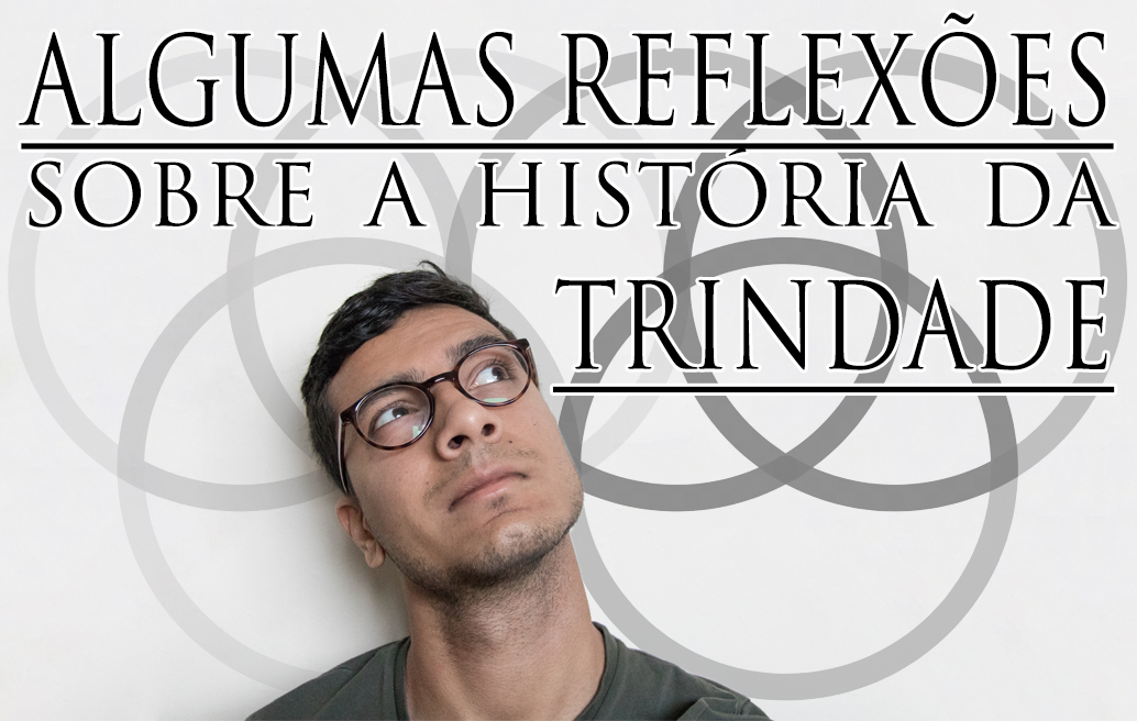 Alguns pensamentos sobre a história da trindade