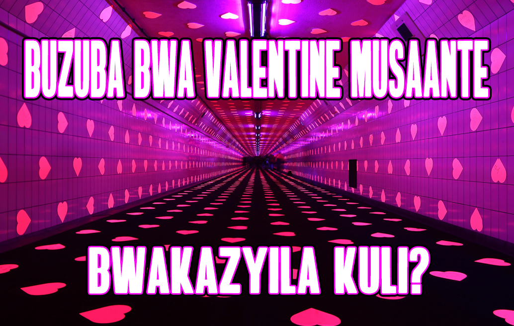 buzuba-bwa-valentine-musaante-bwakazyila-kuli