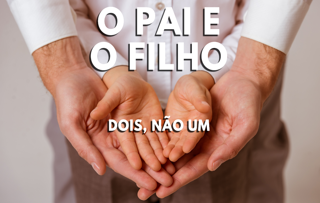 O Pai e O Filho (Dois, Não Um)
