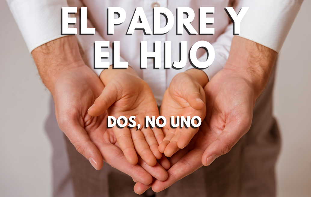 El Padre y el Hijo (Dos, No Uno)