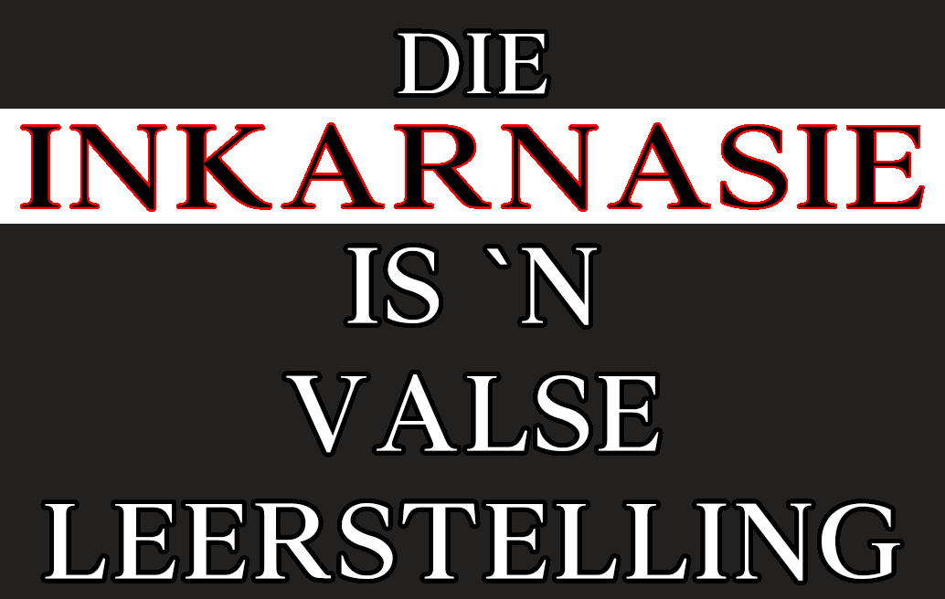 Die Inkarnasie Is `n Valse Leerstelling