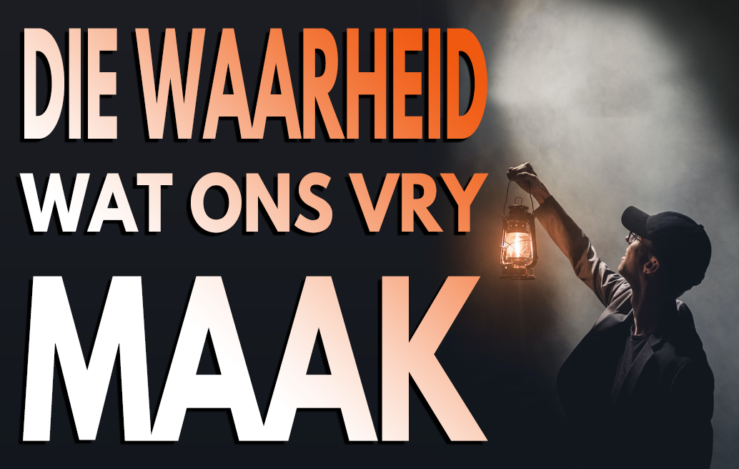 Die Waarheid Wat Ons Vry Maak