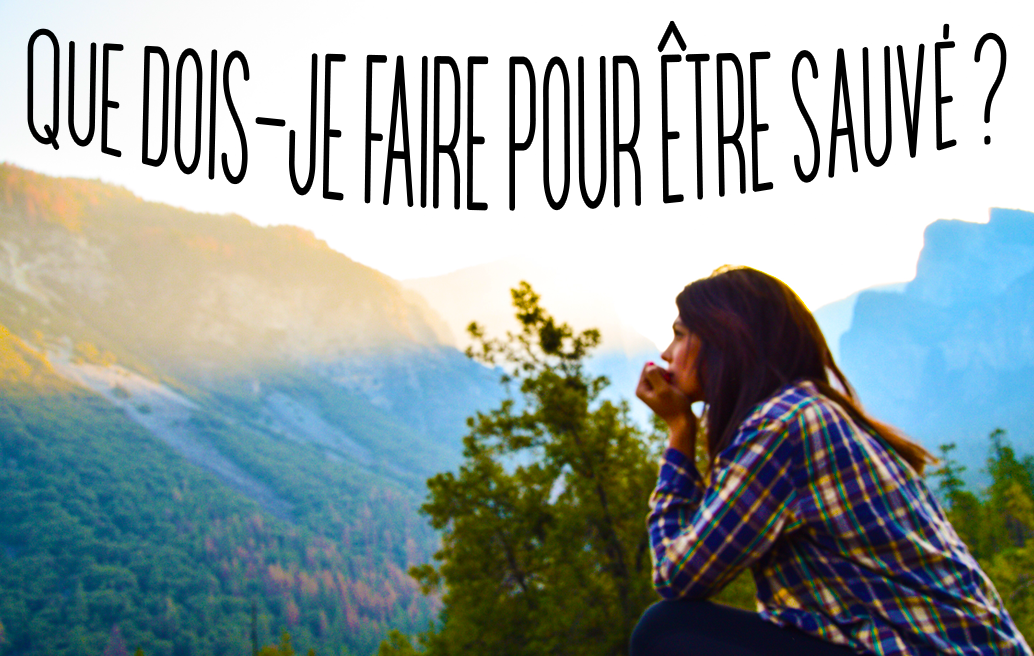 Que dois-je faire pour être sauvé ?