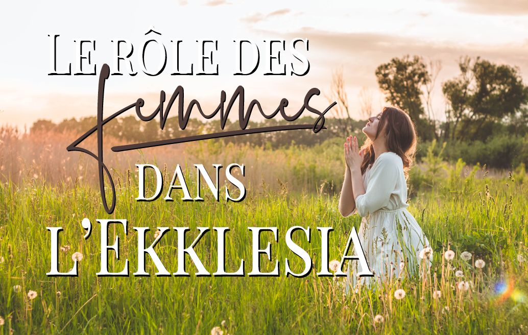 Le rôle des femmes dans l'Ekklesia (l’église)