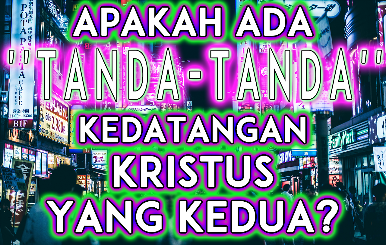 Apakah Ada ''Tanda-Tanda'' Kedatangan Kristus yang Kedua?
