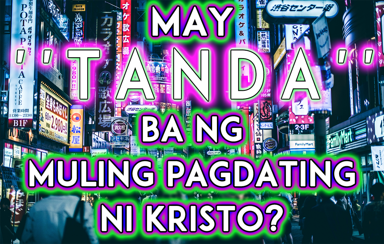 Mayroon Bang “Mga Tanda” Ng Muling Pagdating Ni Kristo?