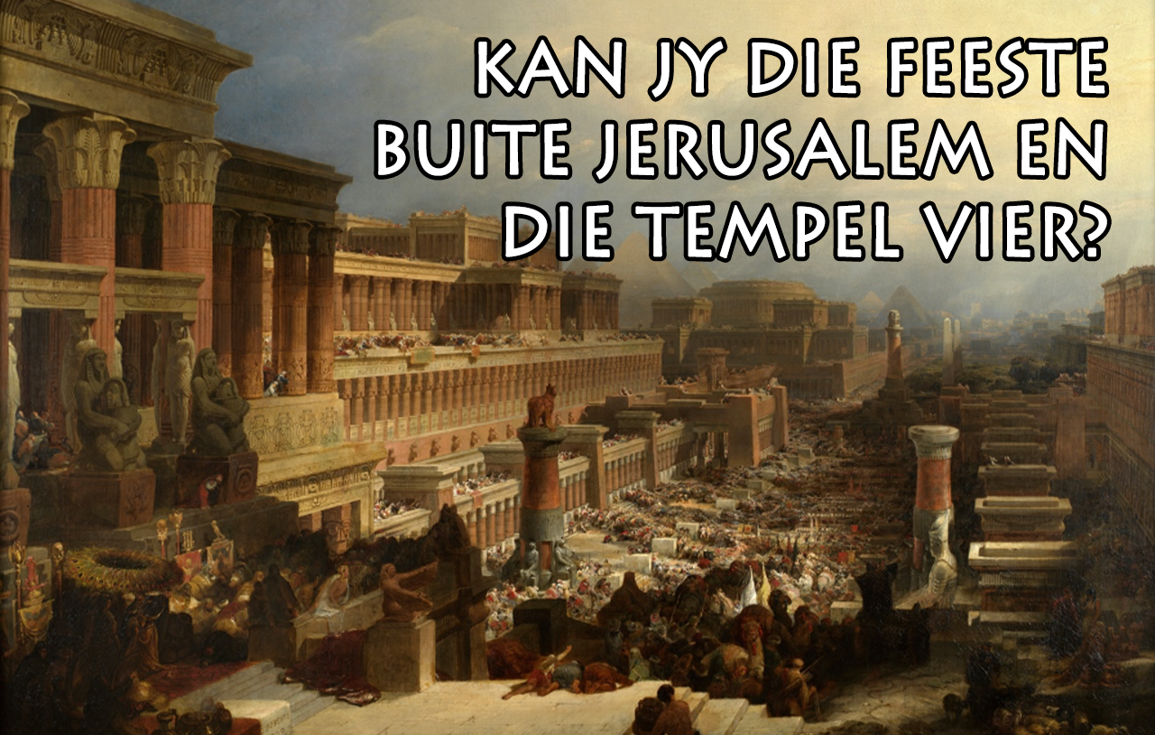 kan-jy-die-feeste-buite-jerusalem-en-die-tempel-vier