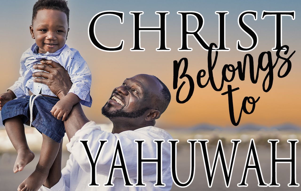 christ-belongs-to-Yahuwah
