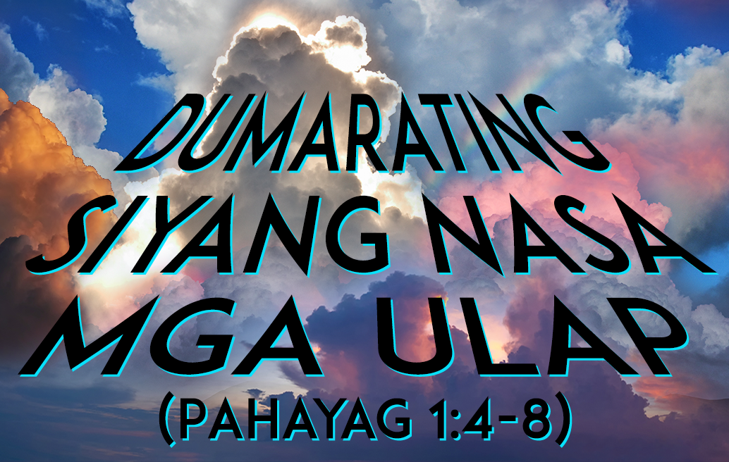 Dumarating Siyang Nasa Mga Ulap (Pahayag 1:4-8)