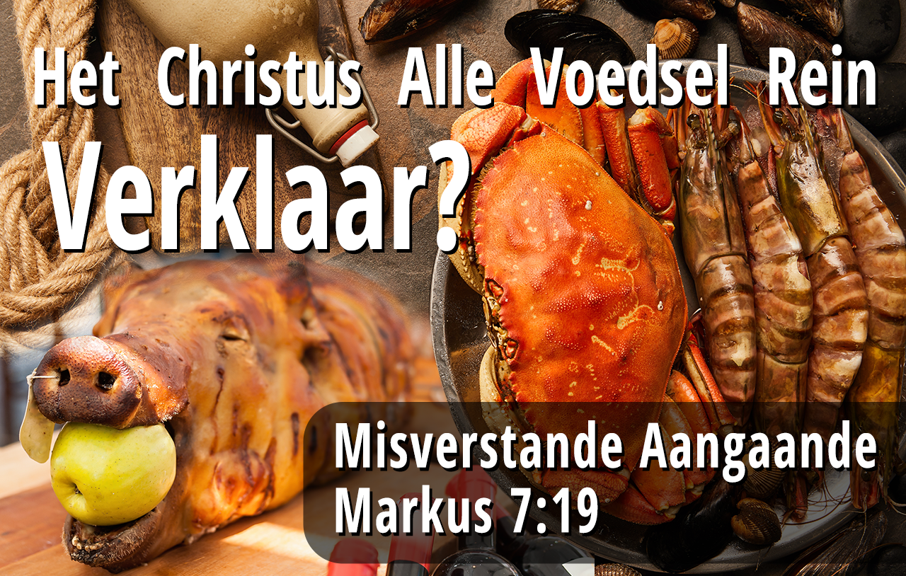 Het Christus alle voedsel rein verklaar? Misverstande aangaande Markus 7:19