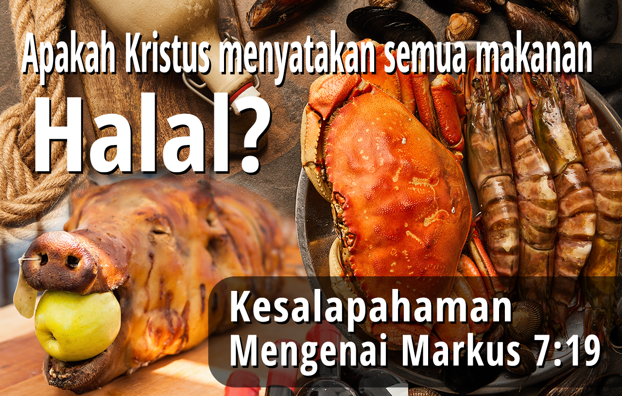 Apakah Kristus menyatakan semua makanan halal? Kesalahpahaman-kesalahpahaman mengenai Markus 7:19 image