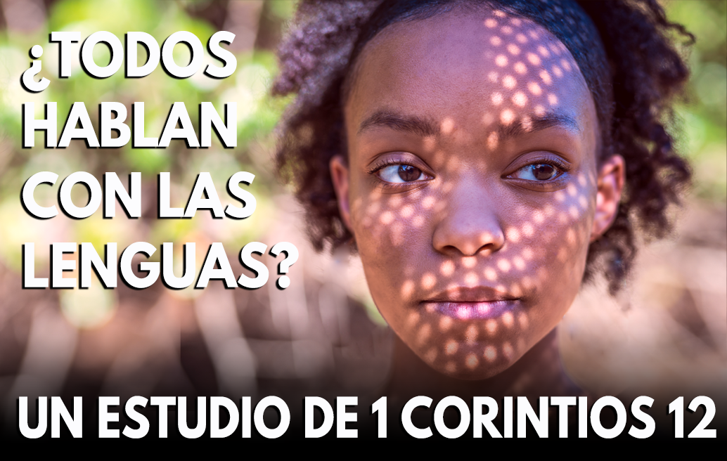 ¿Todos Hablan en Lenguas? Un Estudio de 1 Corintios 12