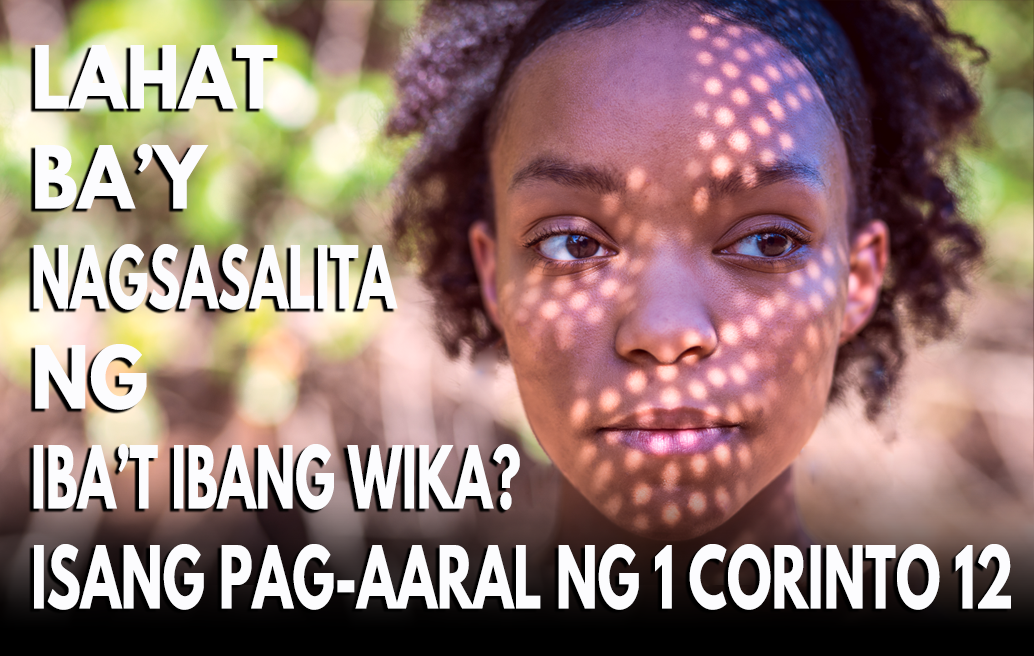 Lahat Ba’y Nagsasalita Ng Iba’t Ibang Wika? Isang Pag-aaral ng 1 Corinto 12 image