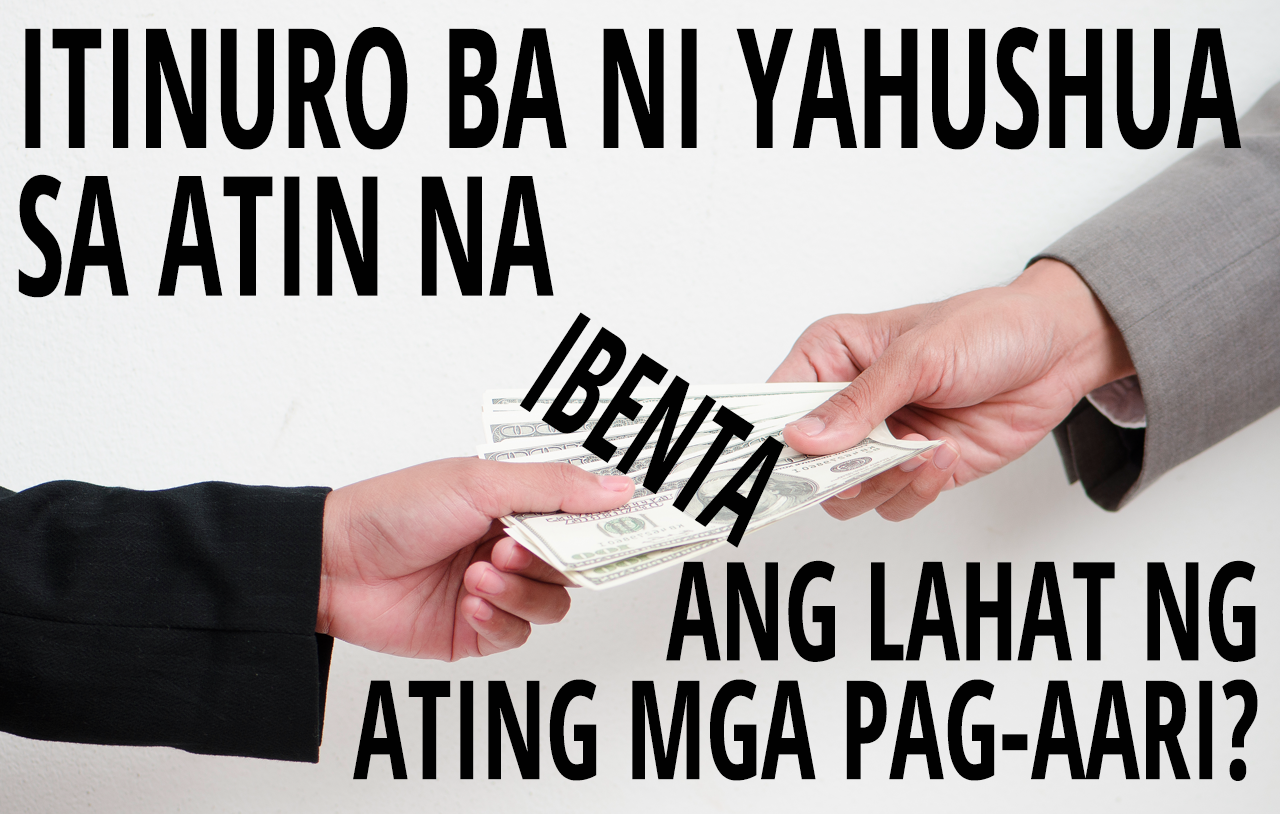 itinuro-ba-ni-yahushua-sa-atin-na-ibenta-ang-lahat-ng-ating-mga-pag-aari