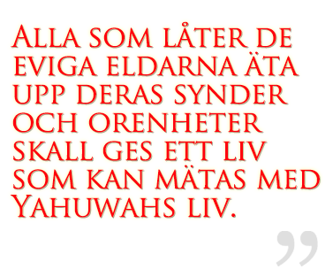 Alla som låter de eviga eldarna äta upp deras synder och orenheter skall ges ett liv som kan mätas med Yahuwahs liv.