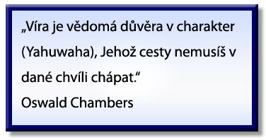 “Faith is deliberate confidence in the character of [Yahuwah] whose ways you may not understand at the time.” Oswald Chambers