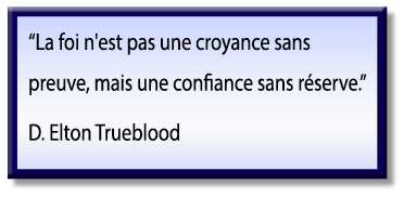 La foi n'est pas une croyance sans preuve, mais une confiance sans réserve; Citation de D. Elton Trueblood