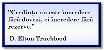 “Faith is not belief without proof, but trust without reservation.” D. Elton Trueblood