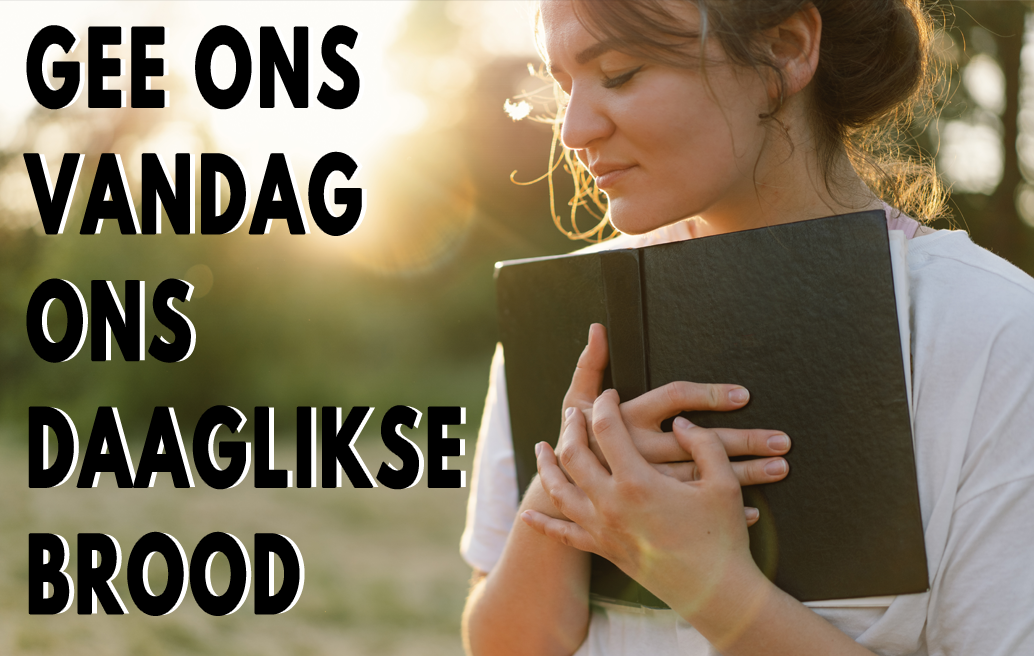 gee ons vandag ons daaglikse brood