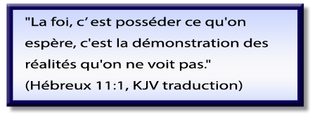 La foi, c’ est posséder ce qu'on espère, c'est la démonstration des réalités qu'on ne voit pas; Citation de la Bible; Hébreux 11:1