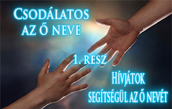 Csodálatos az Ő neve | 1. rész – Hívjátok segítségül az Ő nevét