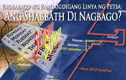 Pagbabago ng Pandaigdigang Linya ng Petsa: Ang Shabbath Di Nagbago? Pagbabago ng Pandaigdigang Linya ng Petsa: Ang Shabbath Di Nagbago?