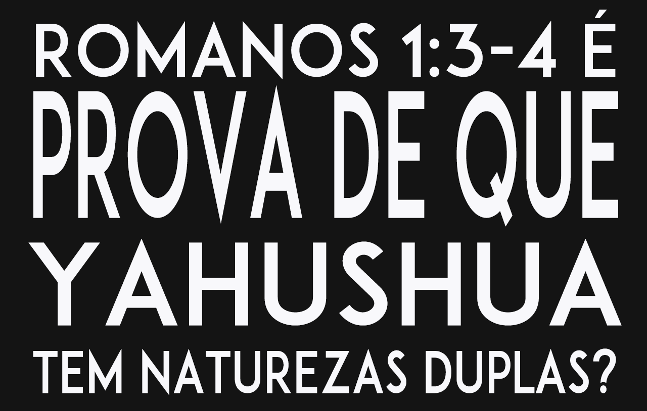 é-romanos-1-3-4-prova-de-que-yahushua-tem-naturezas-duplas