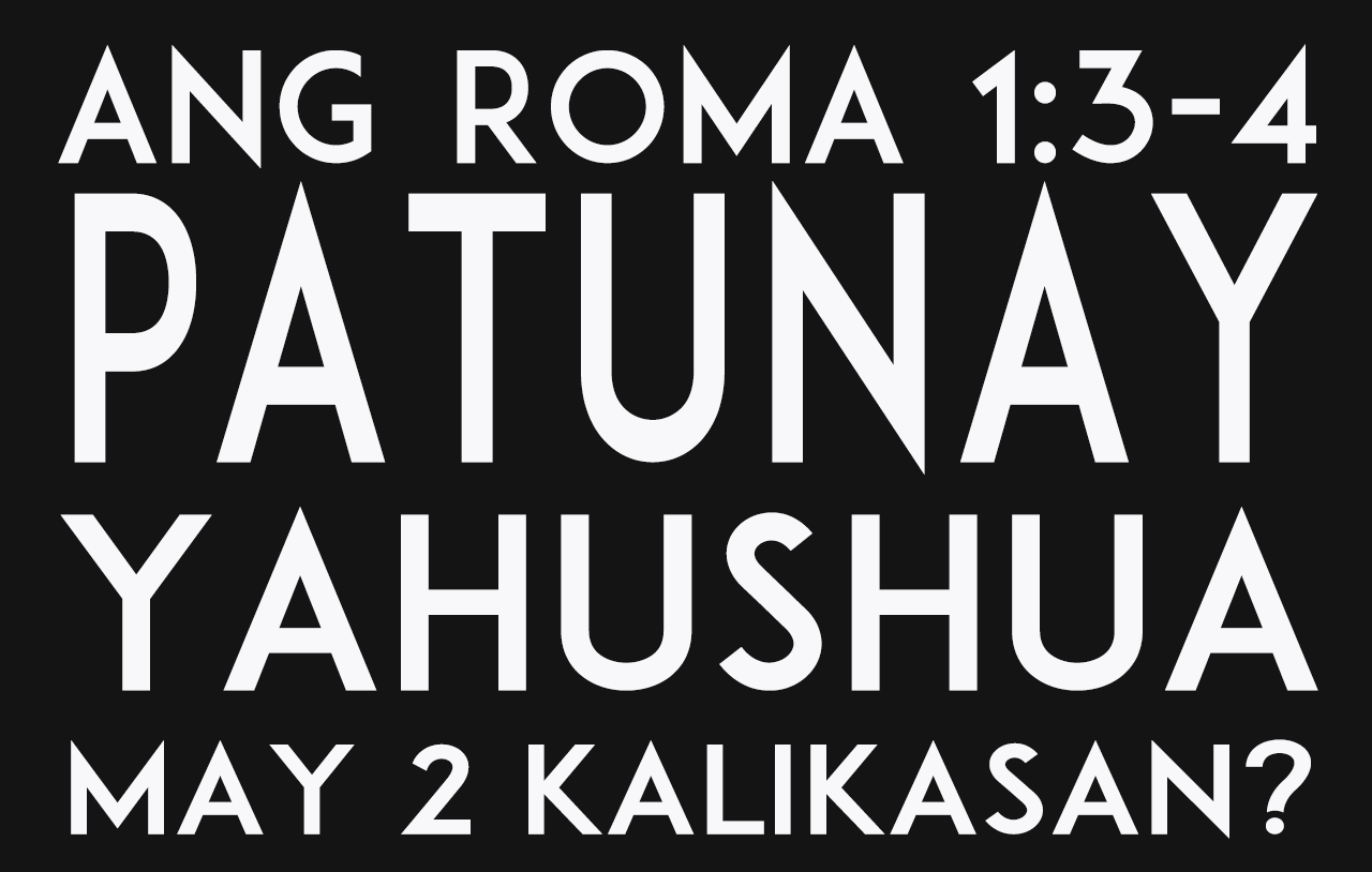 Ang Roma 1:3-4 Ba Ay Patunay Na Si Yahushua Ay May Dalawahang Kalikasan?