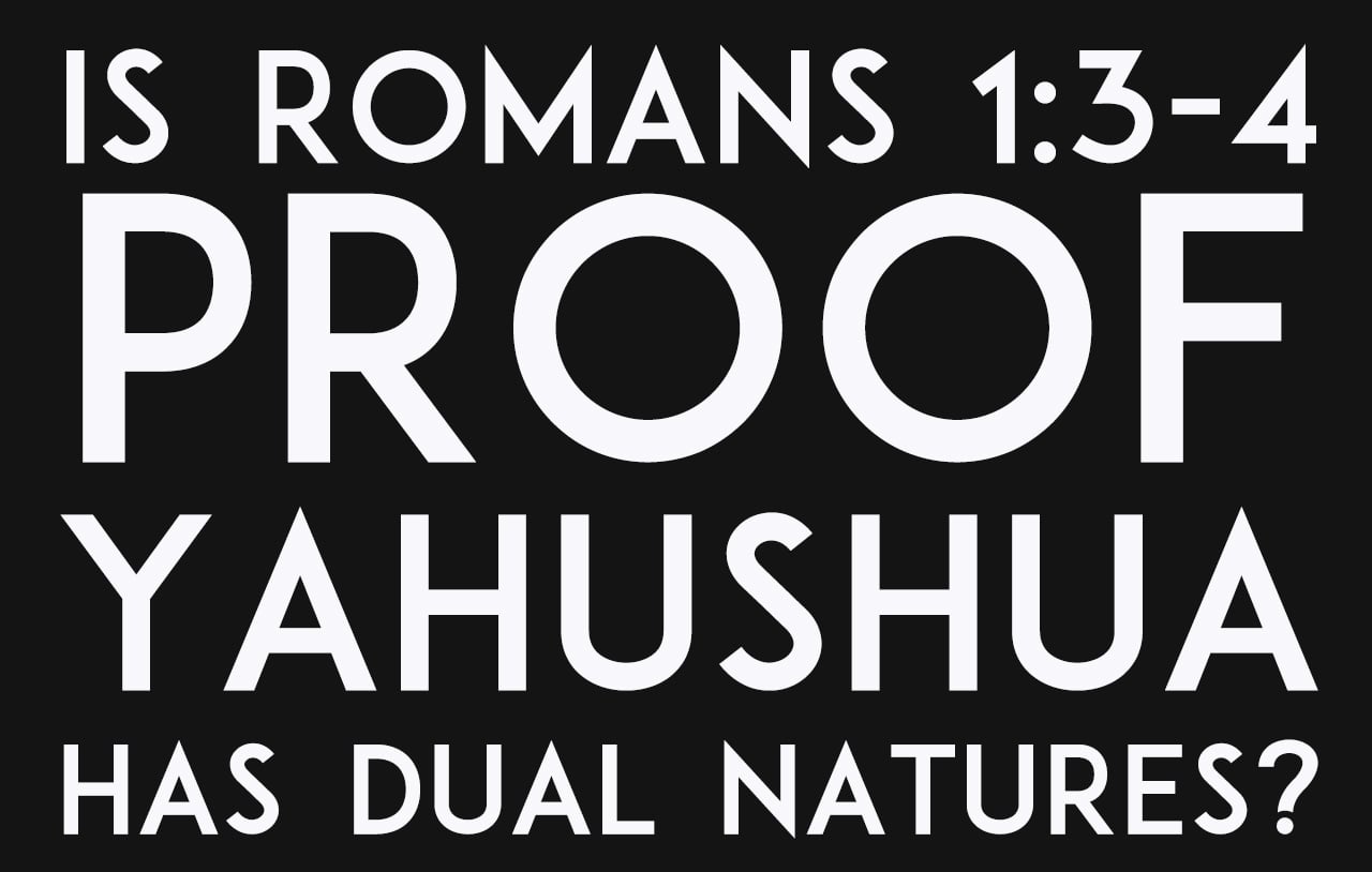 is-romans-1-3-4-proof-yahushua-has-dual-natures