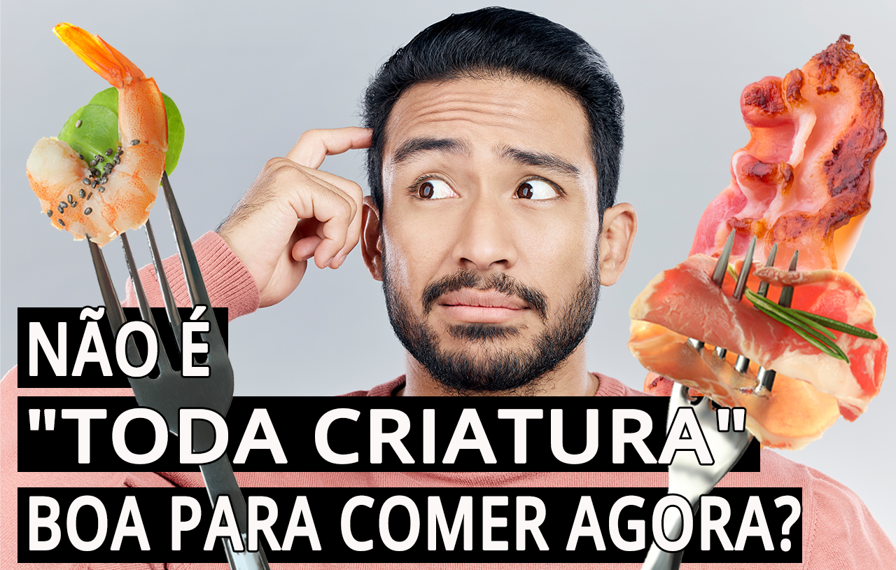 Não É 'Toda criatura' Boa para Comer Agora? (1 Timóteo 4:4-5)