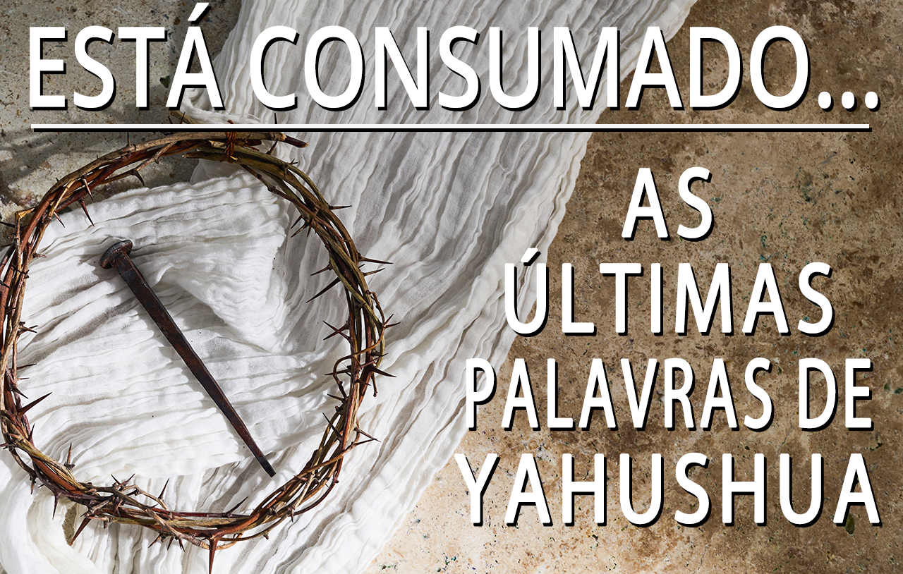 está-consumado-as-últimas-palavras-de-yahushua
