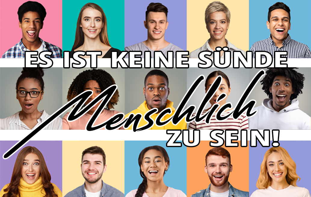 Es ist keine Sünde menschlich zu sein!