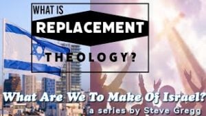 What is Replacement Theology? Steve Gregg | Lecture 1 of ''What Are We To Make of Israel?'' (Thumbnail)