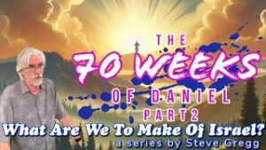 The 70 Weeks of Daniel, Part 2 by Steve Gregg | Lecture 10 of ''What Are We To Make of Israel?'' (Thumbnail)