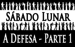 Sábado Lunar | A Defesa - Parte 1