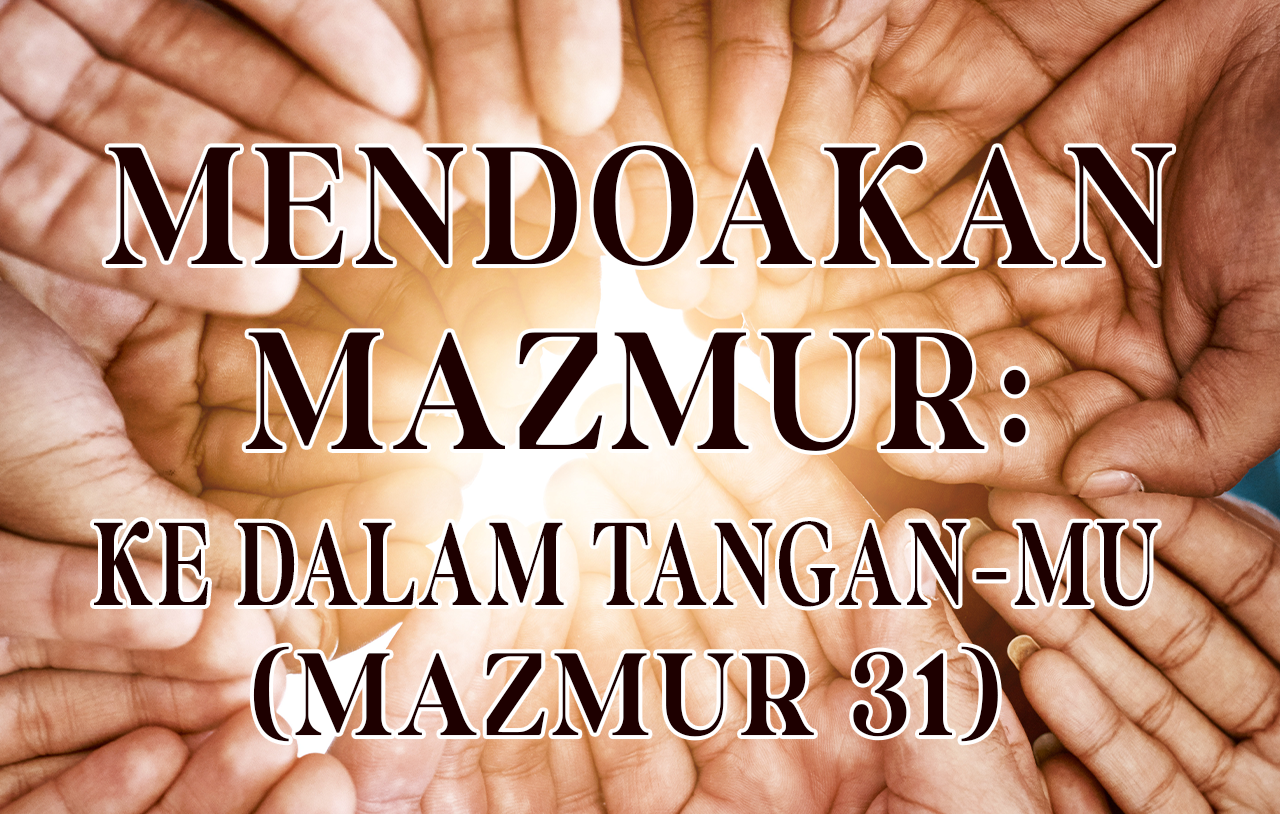 Mendoakan Mazmur: Ke Dalam Tangan-Mu (Mazmur 31) image